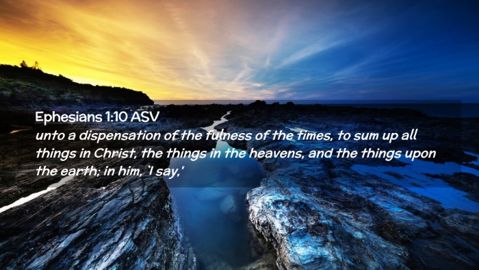Picture 02 - Ephesians 1:10 ASV Desktop Wallpaper - unto a dispensation of the fulness of the times, - Desktop Bible Verse Wallpaper