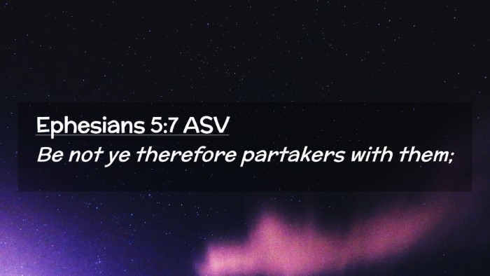 Picture 02 - Ephesians 5:7 ASV Desktop Wallpaper - Be not ye therefore partakers with - Desktop Bible Verse Wallpaper