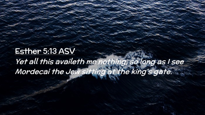 Picture 02 - Esther 5:13 ASV Desktop Wallpaper - Yet all this availeth me nothing, so long as I - Desktop Bible Verse Wallpaper