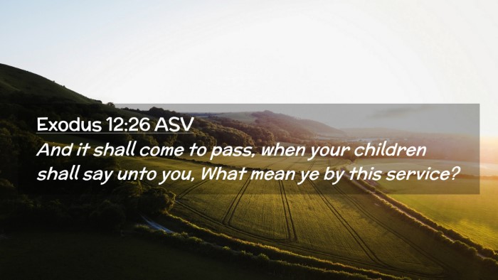 Picture 02 - Exodus 12:26 ASV Desktop Wallpaper - And it shall come to pass, when your children - Desktop Bible Verse Wallpaper