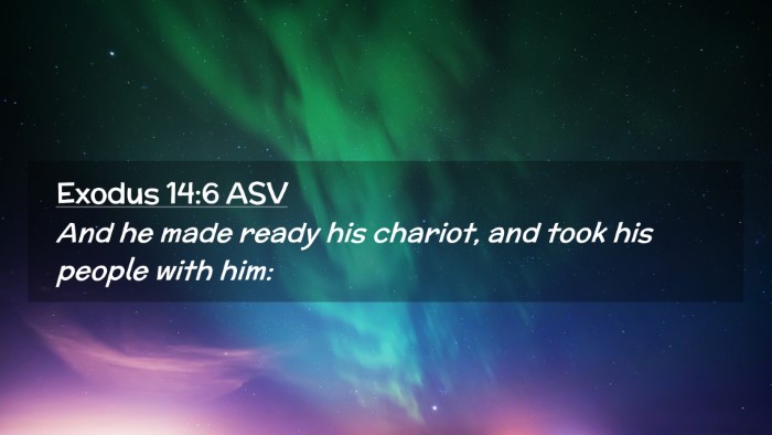 Picture 02 - Exodus 14:6 ASV Desktop Wallpaper - And he made ready his chariot, and took his - Desktop Bible Verse Wallpaper