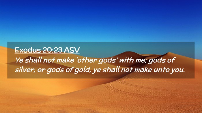 Picture 02 - Exodus 20:23 ASV Desktop Wallpaper - Ye shall not make `other gods' with me; gods of - Desktop Bible Verse Wallpaper