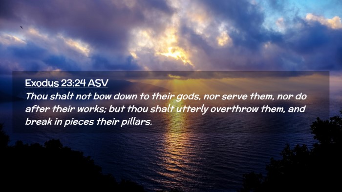 Picture 02 - Exodus 23:24 ASV Desktop Wallpaper - Thou shalt not bow down to their gods, nor serve - Desktop Bible Verse Wallpaper