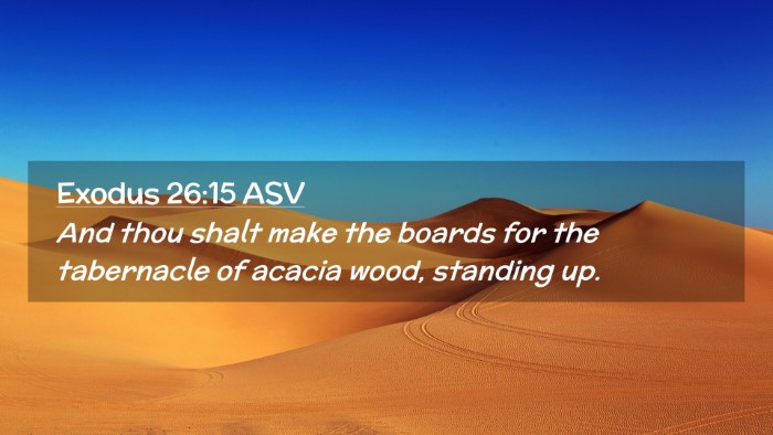 Picture 02 - Exodus 26:15 ASV Desktop Wallpaper - And thou shalt make the boards for the tabernacle - Desktop Bible Verse Wallpaper