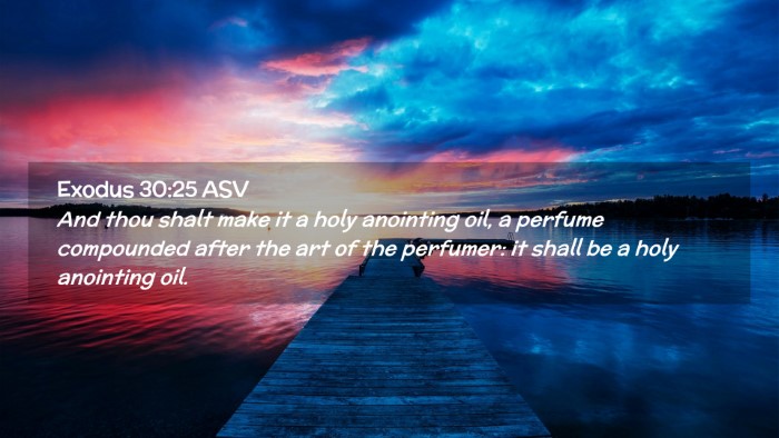 Picture 02 - Exodus 30:25 ASV Desktop Wallpaper - And thou shalt make it a holy anointing oil, a - Desktop Bible Verse Wallpaper