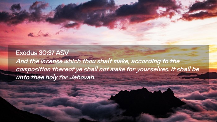 Picture 02 - Exodus 30:37 ASV Desktop Wallpaper - And the incense which thou shalt make, according - Desktop Bible Verse Wallpaper