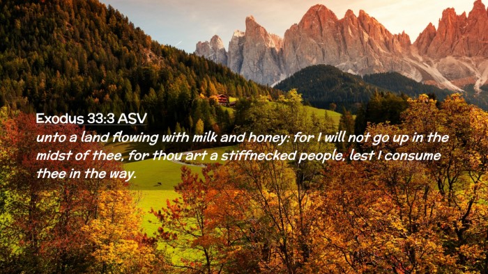 Picture 02 - Exodus 33:3 ASV Desktop Wallpaper - unto a land flowing with milk and honey: for I - Desktop Bible Verse Wallpaper