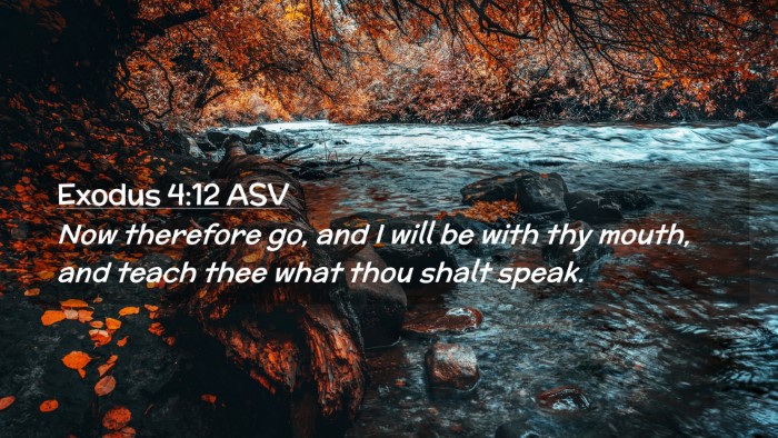 Picture 02 - Exodus 4:12 ASV Desktop Wallpaper - Now therefore go, and I will be with thy mouth, - Desktop Bible Verse Wallpaper