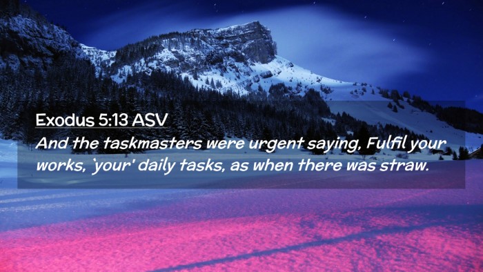 Picture 02 - Exodus 5:13 ASV Desktop Wallpaper - And the taskmasters were urgent saying, Fulfil - Desktop Bible Verse Wallpaper