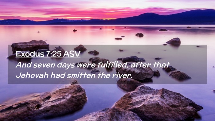 Picture 02 - Exodus 7:25 ASV Desktop Wallpaper - And seven days were fulfilled, after that Jehovah - Desktop Bible Verse Wallpaper