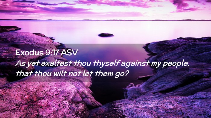 Picture 02 - Exodus 9:17 ASV Desktop Wallpaper - As yet exaltest thou thyself against my people, - Desktop Bible Verse Wallpaper