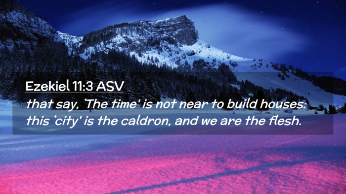 Picture 02 - Ezekiel 11:3 ASV Desktop Wallpaper - that say, `The time' is not near to build houses: - Desktop Bible Verse Wallpaper