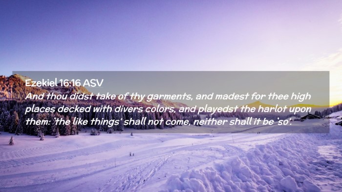 Picture 02 - Ezekiel 16:16 ASV Desktop Wallpaper - And thou didst take of thy garments, and madest - Desktop Bible Verse Wallpaper
