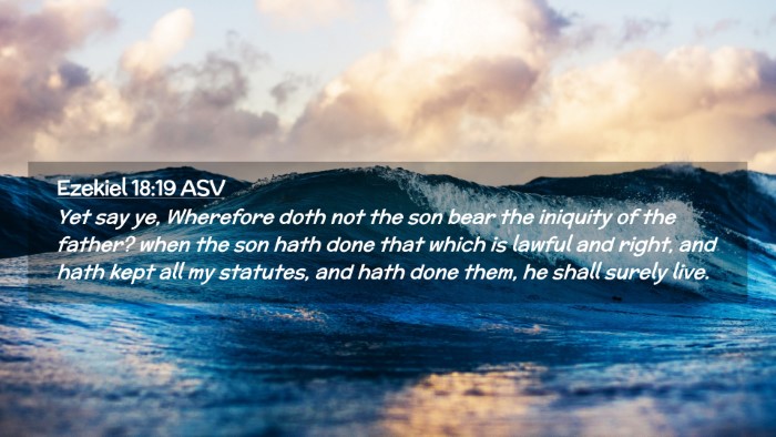 Picture 02 - Ezekiel 18:19 ASV Desktop Wallpaper - Yet say ye, Wherefore doth not the son bear the - Desktop Bible Verse Wallpaper