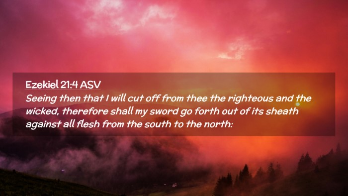 Picture 02 - Ezekiel 21:4 ASV Desktop Wallpaper - Seeing then that I will cut off from thee the - Desktop Bible Verse Wallpaper