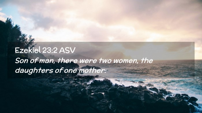 Picture 02 - Ezekiel 23:2 ASV Desktop Wallpaper - Son of man, there were two women, the daughters - Desktop Bible Verse Wallpaper