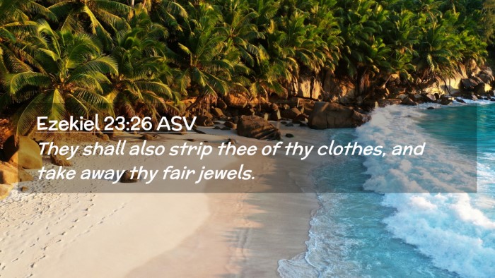 Picture 02 - Ezekiel 23:26 ASV Desktop Wallpaper - They shall also strip thee of thy clothes, and - Desktop Bible Verse Wallpaper