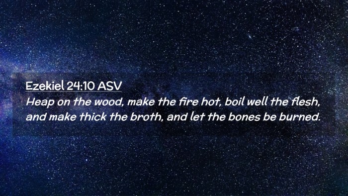 Picture 02 - Ezekiel 24:10 ASV Desktop Wallpaper - Heap on the wood, make the fire hot, boil well - Desktop Bible Verse Wallpaper