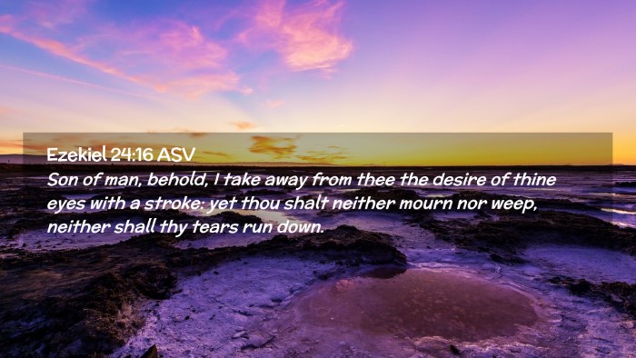Picture 02 - Ezekiel 24:16 ASV Desktop Wallpaper - Son of man, behold, I take away from thee the - Desktop Bible Verse Wallpaper