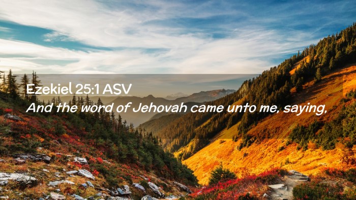 Picture 02 - Ezekiel 25:1 ASV Desktop Wallpaper - And the word of Jehovah came unto me, - Desktop Bible Verse Wallpaper