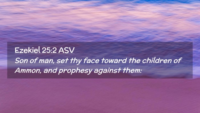 Picture 02 - Ezekiel 25:2 ASV Desktop Wallpaper - Son of man, set thy face toward the children of - Desktop Bible Verse Wallpaper