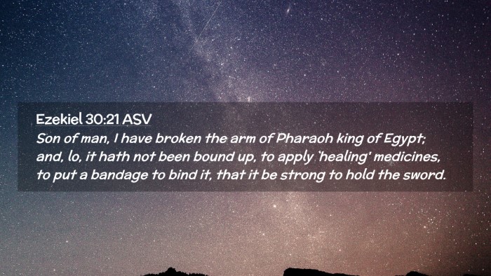 Picture 02 - Ezekiel 30:21 ASV Desktop Wallpaper - Son of man, I have broken the arm of Pharaoh king - Desktop Bible Verse Wallpaper