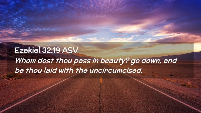 Picture 02 - Ezekiel 32:19 ASV Desktop Wallpaper - Whom dost thou pass in beauty? go down, and be - Desktop Bible Verse Wallpaper