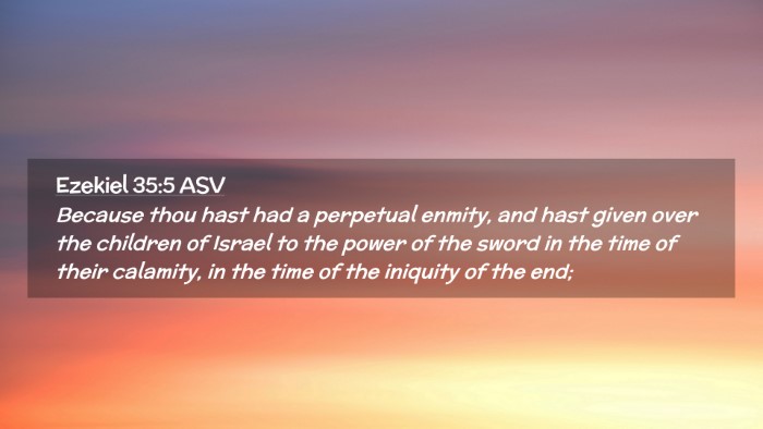 Picture 02 - Ezekiel 35:5 ASV Desktop Wallpaper - Because thou hast had a perpetual enmity, and - Desktop Bible Verse Wallpaper