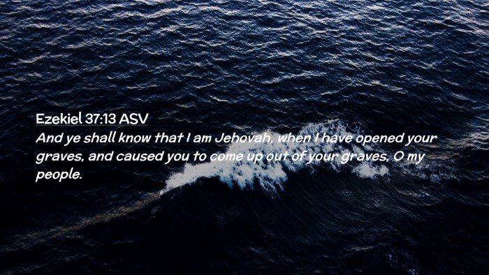 Picture 02 - Ezekiel 37:13 ASV Desktop Wallpaper - And ye shall know that I am Jehovah, when I have - Desktop Bible Verse Wallpaper
