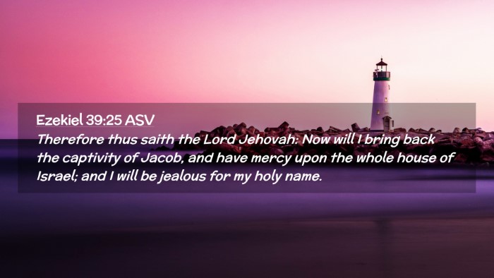 Picture 02 - Ezekiel 39:25 ASV Desktop Wallpaper - Therefore thus saith the Lord Jehovah: Now will I - Desktop Bible Verse Wallpaper