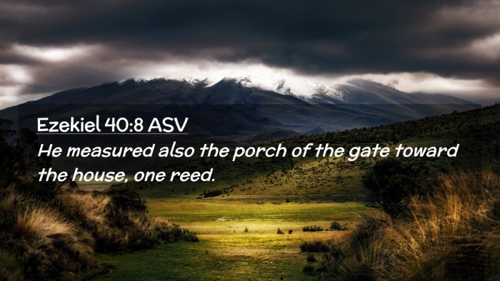 Picture 02 - Ezekiel 40:8 ASV Desktop Wallpaper - He measured also the porch of the gate toward the - Desktop Bible Verse Wallpaper