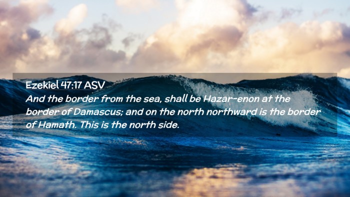 Picture 02 - Ezekiel 47:17 ASV Desktop Wallpaper - And the border from the sea, shall be Hazar-enon - Desktop Bible Verse Wallpaper