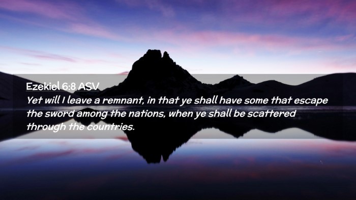 Picture 02 - Ezekiel 6:8 ASV Desktop Wallpaper - Yet will I leave a remnant, in that ye shall have - Desktop Bible Verse Wallpaper
