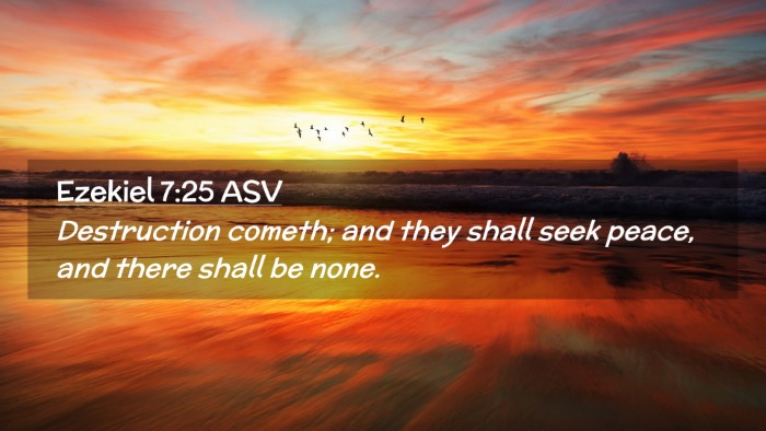 Picture 02 - Ezekiel 7:25 ASV Desktop Wallpaper - Destruction cometh; and they shall seek peace, - Desktop Bible Verse Wallpaper
