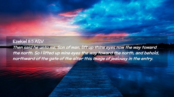 Picture 02 - Ezekiel 8:5 ASV Desktop Wallpaper - Then said he unto me, Son of man, lift up thine - Desktop Bible Verse Wallpaper