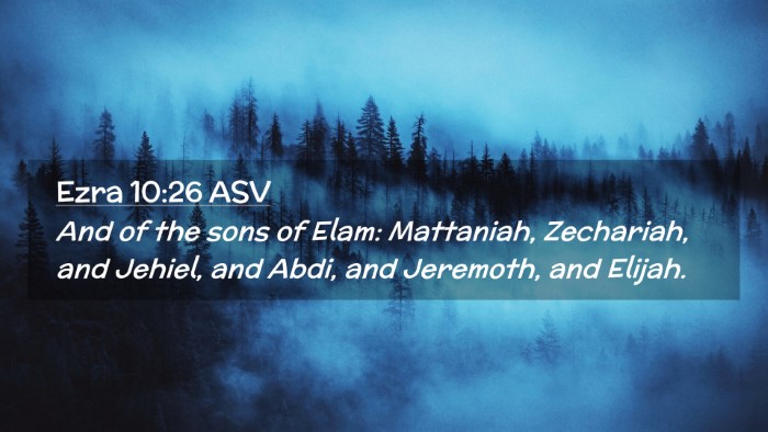 Picture 02 - Ezra 10:26 ASV Desktop Wallpaper - And of the sons of Elam: Mattaniah, Zechariah, - Desktop Bible Verse Wallpaper