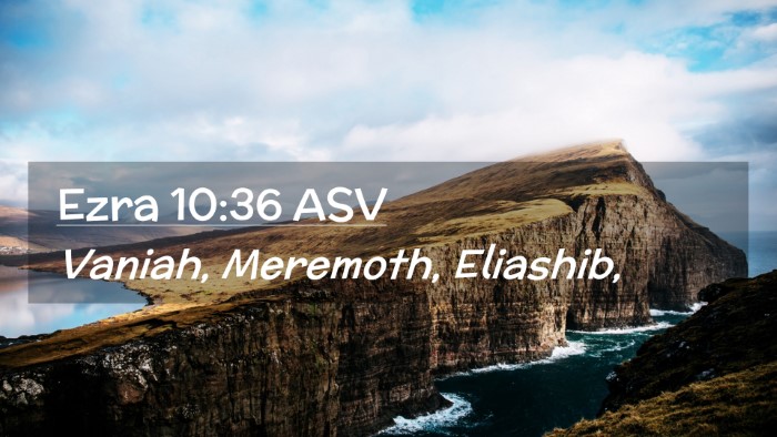 Picture 02 - Ezra 10:36 ASV Desktop Wallpaper - Vaniah, Meremoth, - Desktop Bible Verse Wallpaper