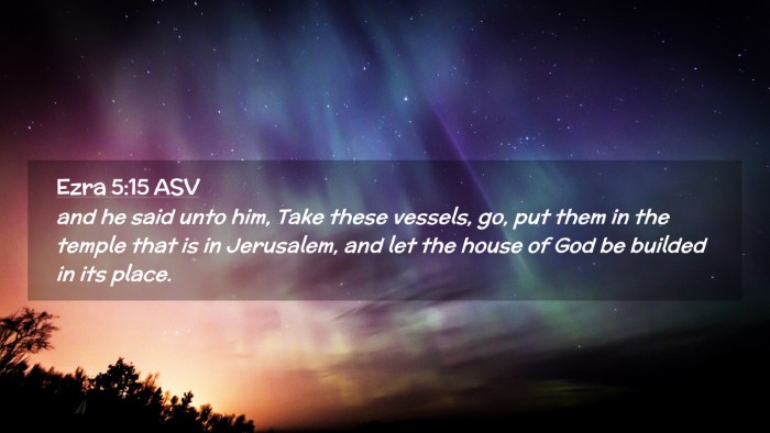 Picture 02 - Ezra 5:15 ASV Desktop Wallpaper - and he said unto him, Take these vessels, go, put - Desktop Bible Verse Wallpaper