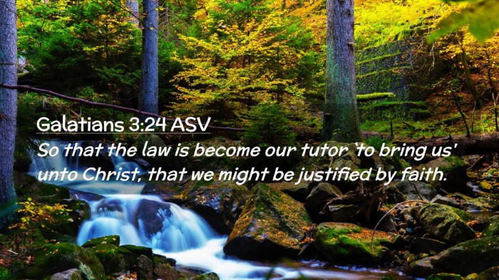 Picture 02 - Galatians 3:24 ASV Desktop Wallpaper - So that the law is become our tutor `to bring us' - Desktop Bible Verse Wallpaper