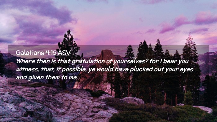 Picture 02 - Galatians 4:15 ASV Desktop Wallpaper - Where then is that gratulation of yourselves? for - Desktop Bible Verse Wallpaper