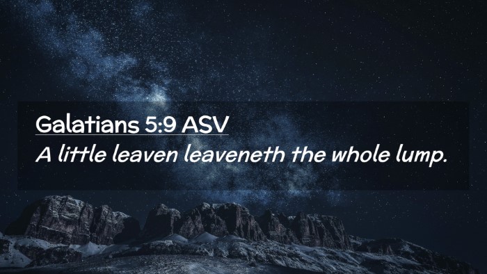 Picture 02 - Galatians 5:9 ASV Desktop Wallpaper - A little leaven leaveneth the whole - Desktop Bible Verse Wallpaper