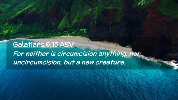 Picture 02 - Galatians 6:15 ASV Desktop Wallpaper - For neither is circumcision anything, nor - Desktop Bible Verse Wallpaper