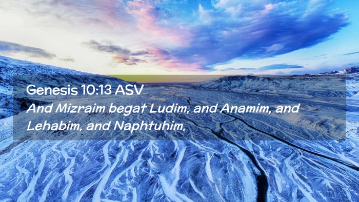 Picture 02 - Genesis 10:13 ASV Desktop Wallpaper - And Mizraim begat Ludim, and Anamim, and Lehabim, - Desktop Bible Verse Wallpaper