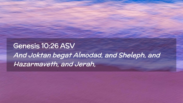 Picture 02 - Genesis 10:26 ASV Desktop Wallpaper - And Joktan begat Almodad, and Sheleph, and - Desktop Bible Verse Wallpaper