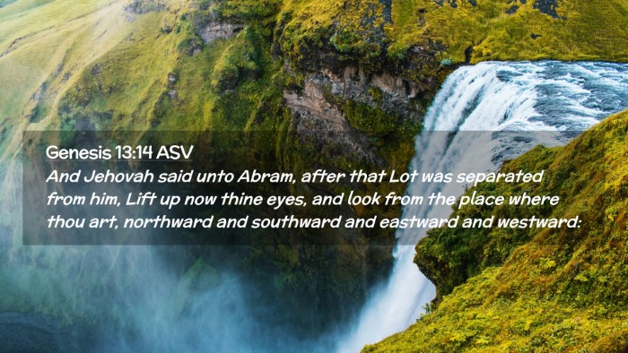 Picture 02 - Genesis 13:14 ASV Desktop Wallpaper - And Jehovah said unto Abram, after that Lot was - Desktop Bible Verse Wallpaper