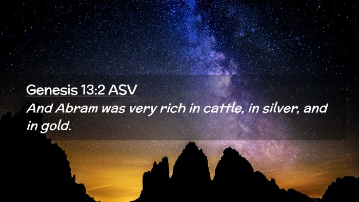 Picture 02 - Genesis 13:2 ASV Desktop Wallpaper - And Abram was very rich in cattle, in silver, and - Desktop Bible Verse Wallpaper