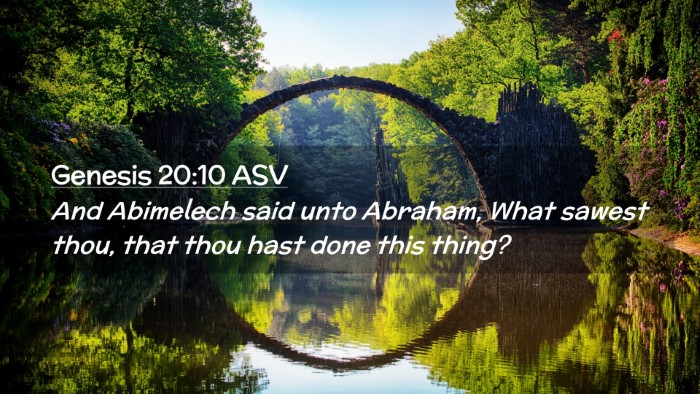 Picture 02 - Genesis 20:10 ASV Desktop Wallpaper - And Abimelech said unto Abraham, What sawest - Desktop Bible Verse Wallpaper