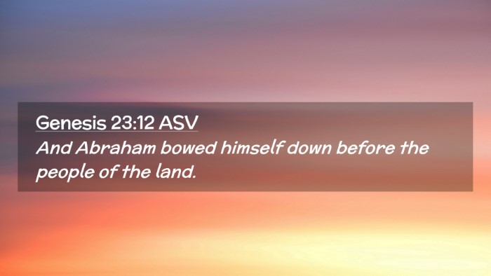Picture 02 - Genesis 23:12 ASV Desktop Wallpaper - And Abraham bowed himself down before the people - Desktop Bible Verse Wallpaper