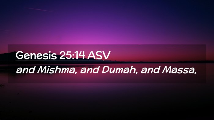Picture 02 - Genesis 25:14 ASV Desktop Wallpaper - and Mishma, and Dumah, and - Desktop Bible Verse Wallpaper
