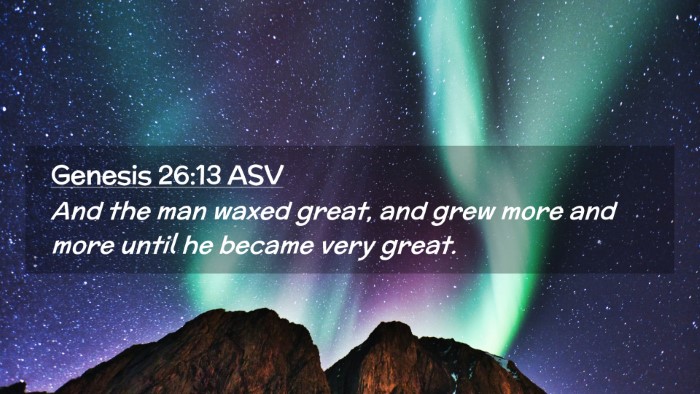 Picture 02 - Genesis 26:13 ASV Desktop Wallpaper - And the man waxed great, and grew more and more - Desktop Bible Verse Wallpaper